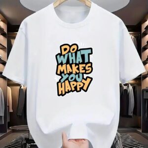 T-shirt do what make you happy